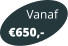 Vanaf 650,-