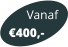 Vanaf 400,-