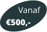 Vanaf 500,-