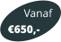 Vanaf 650,-